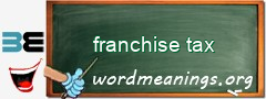 WordMeaning blackboard for franchise tax